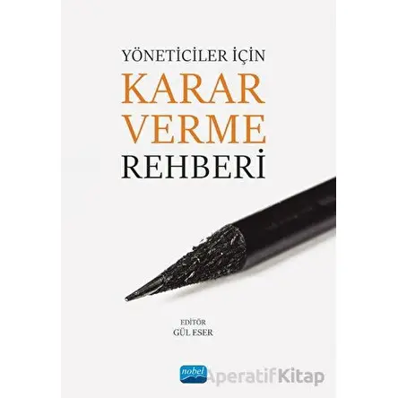 Yöneticiler İçin Karar Verme Rehberi - Kolektif - Nobel Akademik Yayıncılık