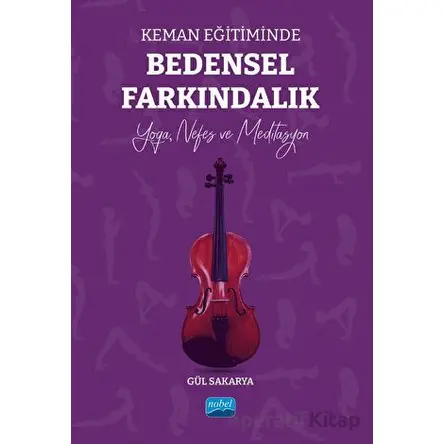 Keman Eğitiminde Bedensel Farkındalık - Gül Sakarya - Nobel Akademik Yayıncılık