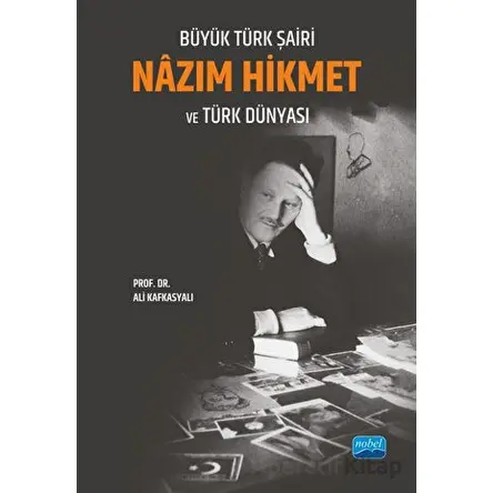 Büyük Türk Şairi Nâzım Hikmet ve Türk Dünyası - Ali Kafkasyalı - Nobel Akademik Yayıncılık