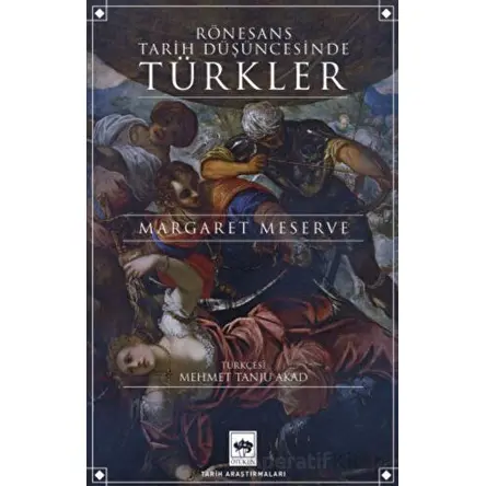 Rönesans Tarih Düşüncesinde Türkler - Margaret Meserve - Ötüken Neşriyat