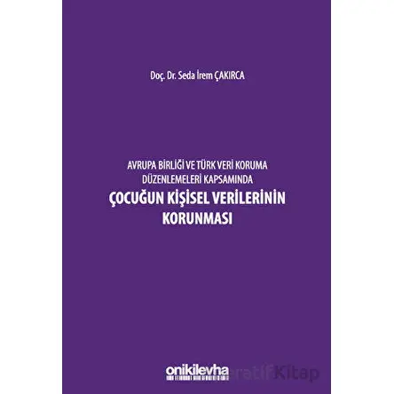 Avrupa Birliği ve Türk Veri Koruma Düzenlemeleri Kapsamında Çocuğun Kişisel Verilerinin Korunması