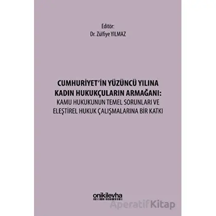 Cumhuriyetin Yüzüncü Yılına Kadın Hukukçuların Armağanı: Kamu Hukukunun Temel Sorunları ve Eleştirel