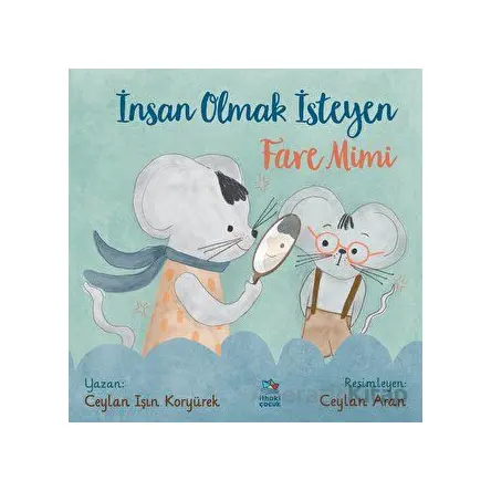 İnsan Olmak İsteyen Fare Mimi - Ceylan Işın Koryürek - İthaki Çocuk Yayınları