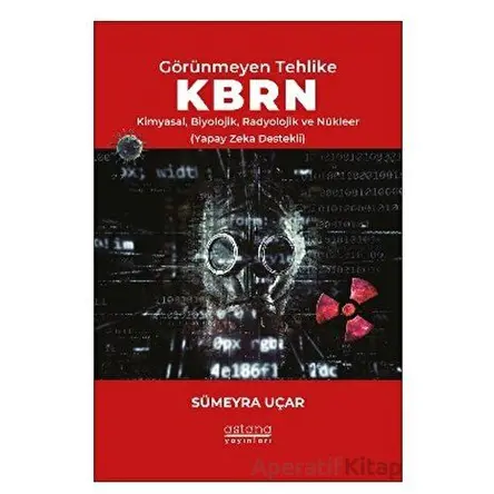 Görünmeyen Tehlike KBRN - Kimyasal, Biyolojik, Radyolojik ve Nükleer (Yapay Zeka Destekli)