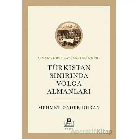 Türkistan Sınırında Volga Almanları - Mehmet Önder Duran - Timaş Akademi