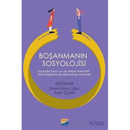 Boşanmanın Sosyolojisi: Sosyal Bir Sorun ya da Aileye Alternatif Olma Bağlamında Boşanmayı Anlamak