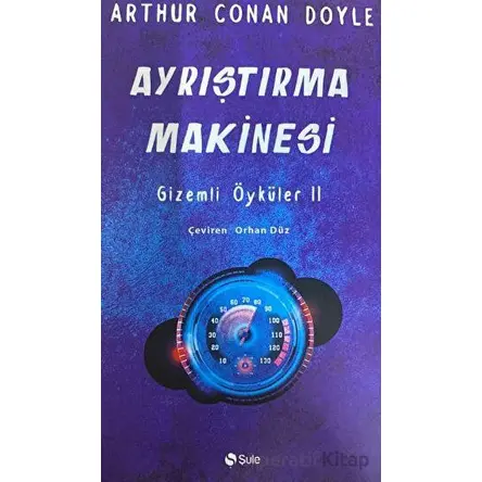 Ayrıştırma Makinesi - Arthur Conan Doyle - Şule Yayınları