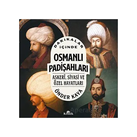 Dakikalar İçinde Osmanlı Padişahları - Önder Kaya - Kronik Kitap