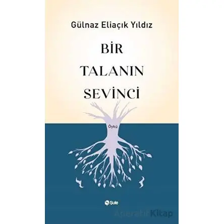 Bir Talanın Sevinci - Gülnaz Eliaçık Yıldız - Şule Yayınları