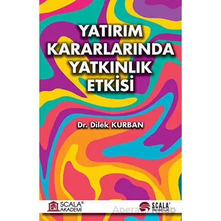 Yatırım Kararlarında Yatkınlık Etkisi - Dilek Kurban - Scala Yayıncılık