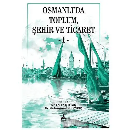 Osmanlı’da Toplum, Şehir Ve Ticaret - I - - Kolektif - Sonçağ Yayınları
