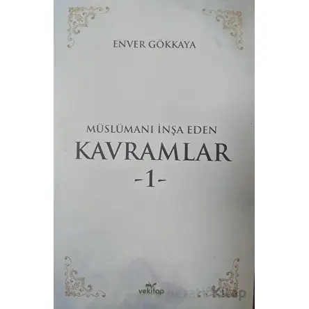 Müslümanı İnşa Eden Kavramlar 1 - Enver Gökkaya - VeKitap Yayıncılık
