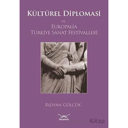 Kültürel Diplomasi ve Europalia Türkiye Sanat Festivalleri - Rıdvan Gölcük - Heyamola Yayınları