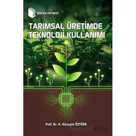 Tarımsal Üretimde Teknoloji Kullanımı - Hasan Hüseyin Öztürk - Birsen Yayınevi