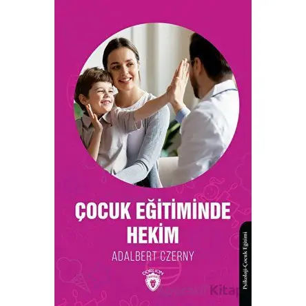 Çocuk Eğitiminde Hekim - Adalbert Czerny - Dorlion Yayınları