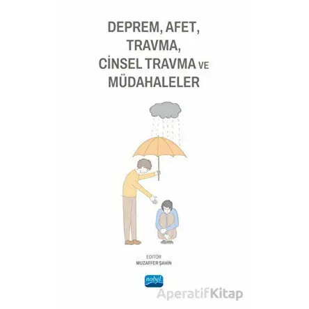 Deprem, Afet, Travma, Cinsel Travma ve Müdahaleler - Kolektif - Nobel Akademik Yayıncılık