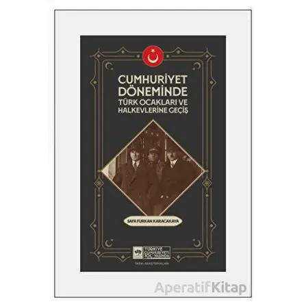 Cumhuriyet Döneminde Türk Ocakları ve Halkevlerine Geçiş - Safa Furkan Karacakaya - Ötüken Neşriyat