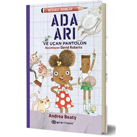 Meraklı Bıdıklar - Ada Arı ve Uçan Pantolon - Andrea Beaty - Epsilon Yayınevi