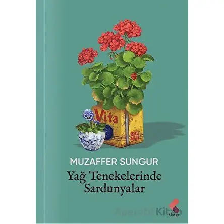 Yağ Tenekelerinde Sardunyalar - Muzaffer Sungur - Klaros Yayınları