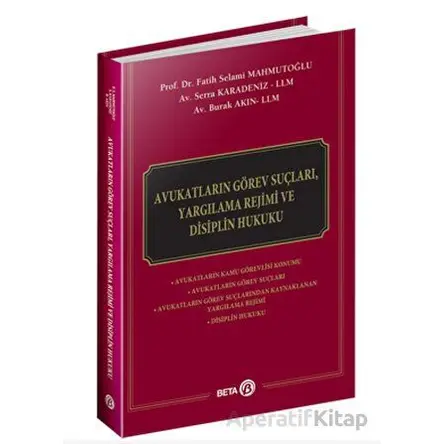 Avukatların Görev Suçları, Yargılama Rejimi ve Disiplin Hukuku - Serra Karadeniz - Beta Yayınevi