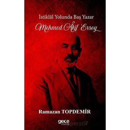 İstiklal Yolunda Baş Yazar Mehmed Âkif Ersoy - Ramazan Topdemir - Gece Kitaplığı