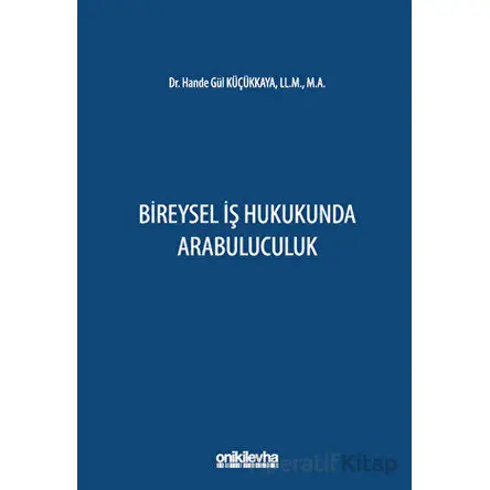 Bireysel İş Hukukunda Arabuluculuk - Hande Gül Küçükkaya - On İki Levha Yayınları
