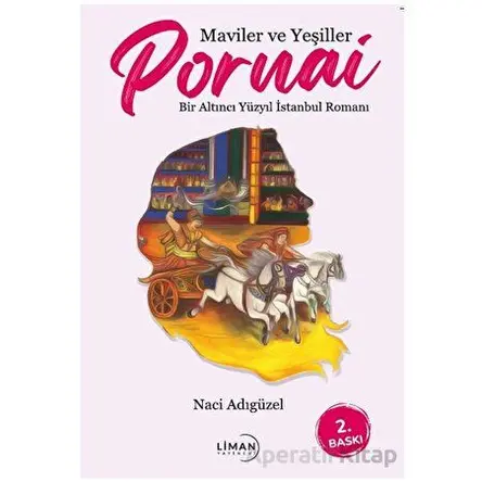Maviler ve Yeşiller Pornai Bir Altıncı Yüzyıl İstanbul Romanı - Naci Adıgüzel - Liman Yayınevi