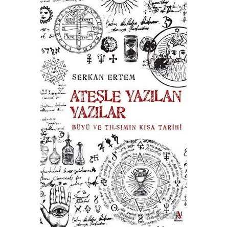Ateşe Yazılan Yazılar - Büyü ve Tılsımın Kısa Tarihi - Serkan Ertem - Panama Yayıncılık