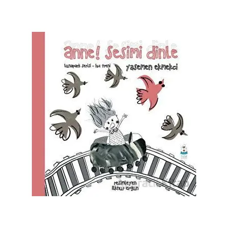 Anne! Sesimi Dinle - Yasemen Ekmekci - Luna Çocuk Yayınları