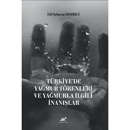 Türkiye’de Yağmur Törenleri ve Yağmurla İlgili İnanışlar