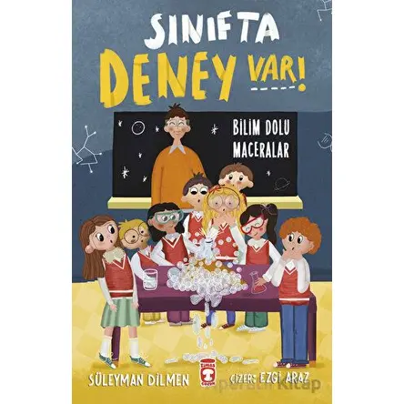 Sınıfta Deney Var! - Bilim Dolu Maceralar - Süleyman Dilmen - Timaş Çocuk