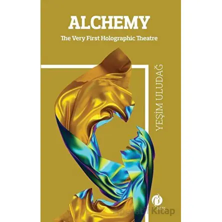 Alchemy - The Wery First Holographic Theatre - Yeşim Uludağ - Herdem Kitap