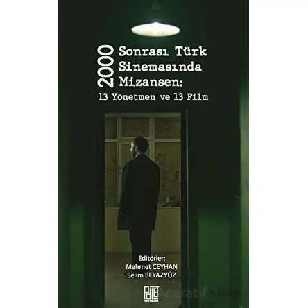 2000 Sonrası Türk Sinemasında Mizansen: 13 Yönetmen ve 13 Film - Selim Beyazyüz - Palet Yayınları