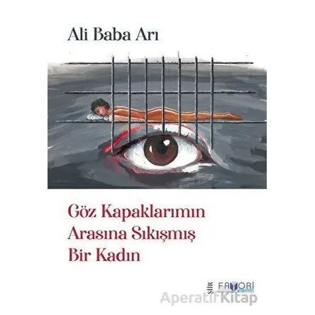 Göz Kapaklarımın Arasına Sıkışmış Bir Kadın - Ali Baba Arı - Favori Yayınları