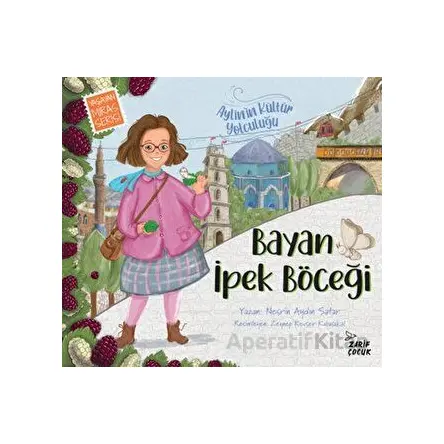 Bayan İpek Böceği: Aylinin Kültür Yolculuğu - 1 - Nesrin Aydın Satar - Zarif Yayınları