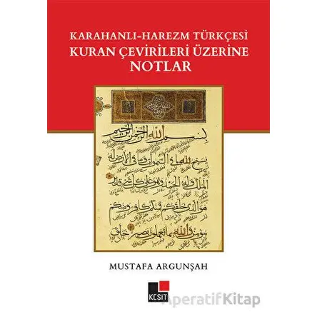 Karahanlı - Harezm Türkçesi Kuran Çevirileri Üzerine Notlar - Mustafa Argunşah - Kesit Yayınları
