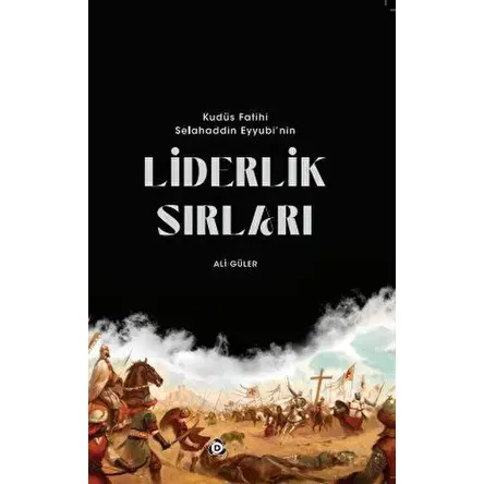 Kudüs Fatihi Selahaddin Eyyübinin Liderlik Sırları - Ali Güler - Düşün Yayıncılık