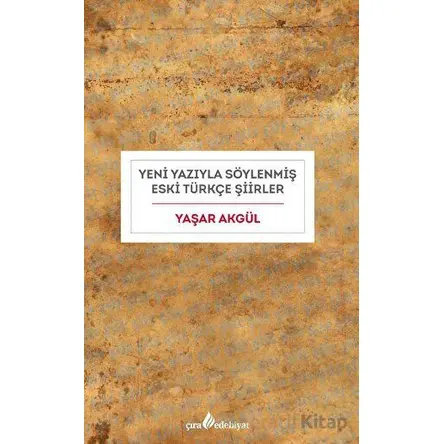 Yeni Yazıyla Söylenmiş Eski Türkçe Şiirler - Yaşar Akgül - Çıra Yayınları