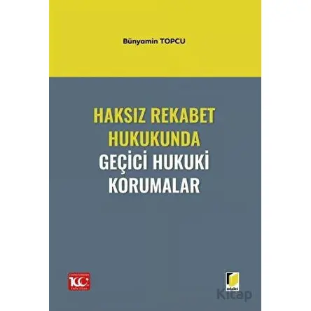 Haksız Rekabet Hukukunda Geçici Hukuki Korumalar - Bünyamin Topcu - Adalet Yayınevi