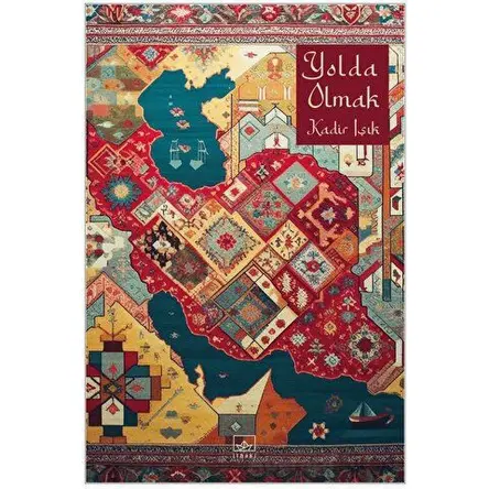 Yolda Olmak - Kadir Işık - İthaki Yayınları