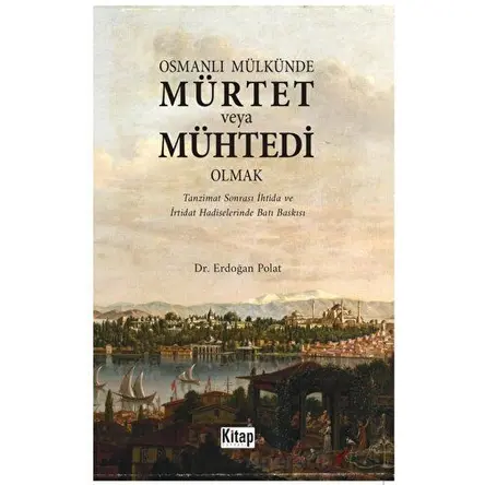 Osmanlı Mülkünde Mürtet veya Mühtedi Olmak - Erdoğan Polat - Kitap Dünyası Yayınları