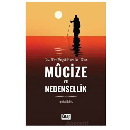 Gazzali ve Meşşai Filozoflara Göre Mucize ve Nedensellik - İmdat Balkis - Kitap Dünyası Yayınları