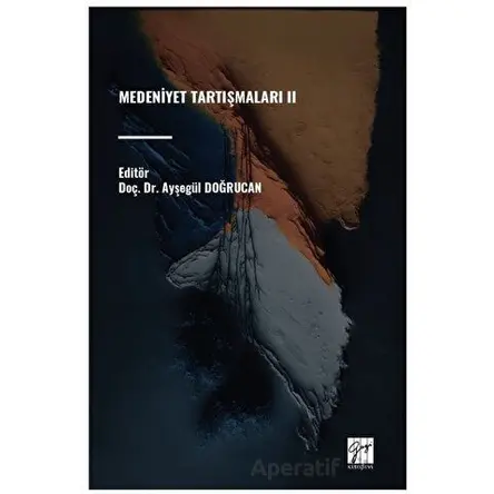 Medeniyet Tartışmaları II - Ayşegül Doğrucan - Gazi Kitabevi