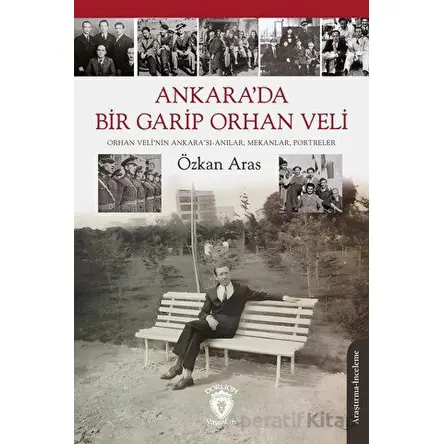 Ankara’da Bir Garip Orhan Veli (Orhan Veli’nin Ankara’sı-Anılar, Mekanlar, Portreler)