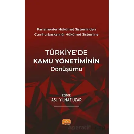Parlamenter Hükümet Sisteminden Cumhurbaşkanlığı Hükümet Sistemine Türkiye’de Kamu Yönetiminin Dönüş
