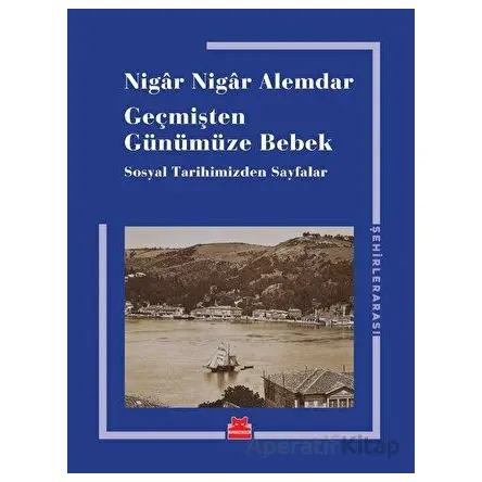 Geçmişten Günümüze Bebek - Nigar Nigar Alemdar - Kırmızı Kedi Yayınevi