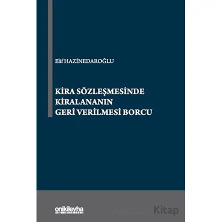 Kira Sözleşmesinde Kiralananın Geri Verilmesi Borcu - Elif Hazinedaroğlu - On İki Levha Yayınları