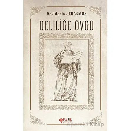 Deliliğe Övgü - Desiderius Erasmus - Fark Yayınları