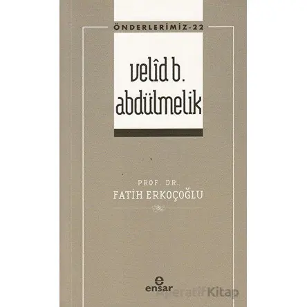 Velid B. Abdülmelik (Önderlerimiz-22) - Fatih Erkoçoğlu - Ensar Neşriyat