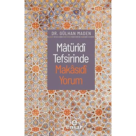 Matüridi Tefsirinde Makasıdi Yorum - Gülhan Maden - Ensar Neşriyat